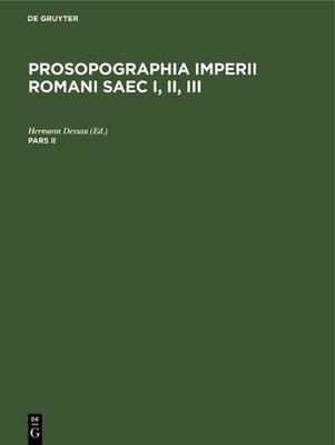 Prosopographia Imperii Romani Saec I, II, III. Pars II by Hermann Dessau (Latin)