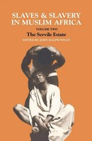 Slaves And Slavery In Africa Volume One: Islam And The Ideology Of Enslavement