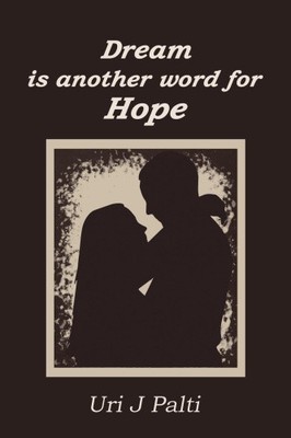 Dream Is Another Word for Hope by Uri J. Palti