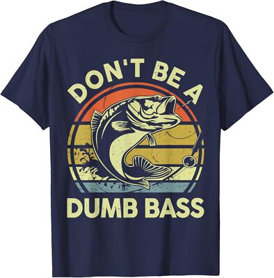 Fishing Dont Be Dumb Bass Funny Dad Funny Design Unisex T-Shirt