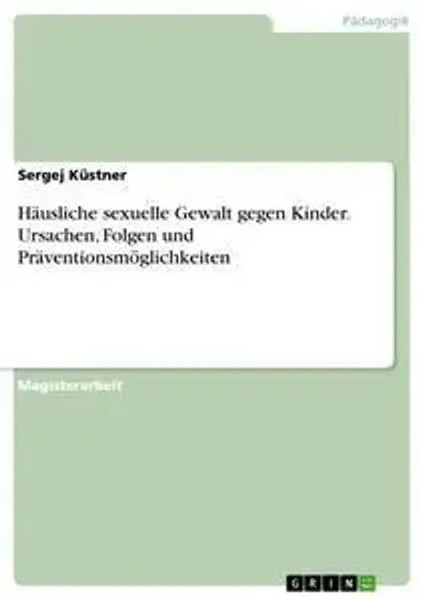 HäUsliche Sexuelle Gewalt Gegen Kinder. Ursachen, Folgen Und...-image