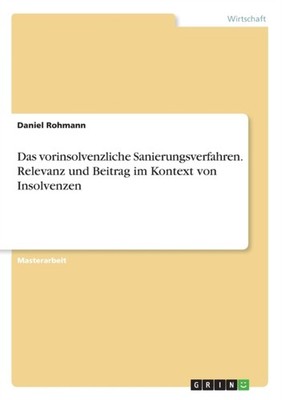 Rohmann - Das vorinsolvenzliche Sanierungsverfahren. Relevanz und Beit - X555z