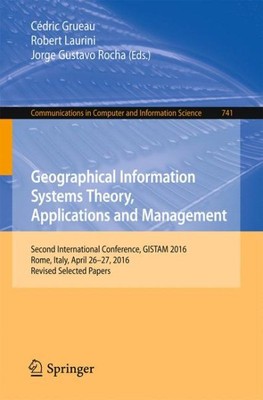 Geographical Information Systems Theory, Applications and Management : Second...