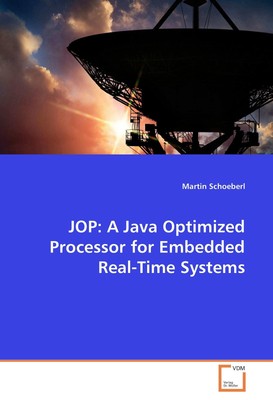 JOP: A Java Optimized Processor for Embedded Real-Time Systems Martin Schoeberl