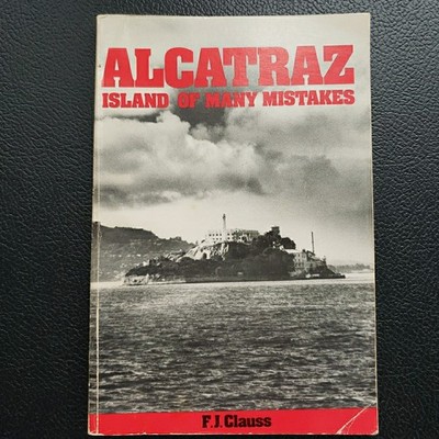 Alcatraz: Island of Many Mistakes, by F. J. Clauss (Trade Paperback)