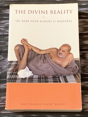 The Divine Reality of Sri Baba Neeb Karori Ji Maharaj Ravi Prakash Pande Rajida