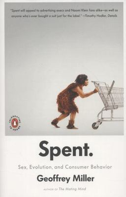 Spent: Sex, Evolution, and Consumer Behavior, Miller, Geoffrey, New Book