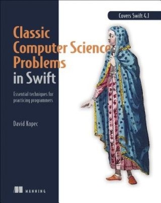 Classic Computer Science Problems in Swift: Essential Techniques for