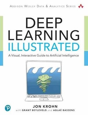 Deep Learning Illustrated: A - Paperback, by Krohn Jon; Beyleveld - Very Good
