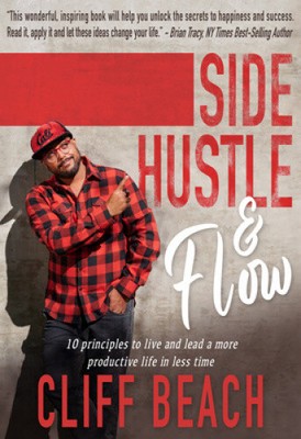Side Hustle & Flow: 10 Principles to Live and Lead a More Productive Life in