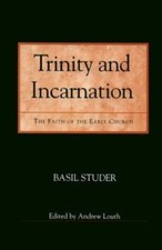 Trinity and Incarnation: The Faith of the Early Church (Theology), Studer, Basil