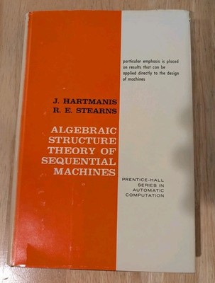 Algebraic Structure Theory Sequential Machines, Hartmanis, Prentice-Hall 1966 HC