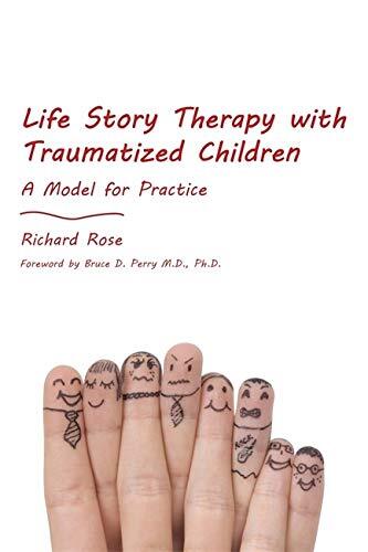 Life Story Therapy with Traumatized Children: A Model for Practi