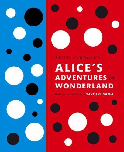 Lewis Carroll's Alice's Adventures in Wonderland : With Artwork by Yayoi ...