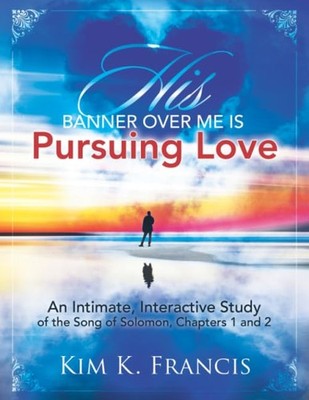 His Banner over Me Is Pursuing Love: An Intimate, Interactive Study of the S...
