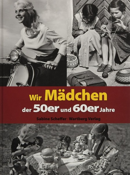 Wir MäDchen Der 50Er 60Er Jahre: Zeitreise Mit Bildern Und Erinnerungen-image