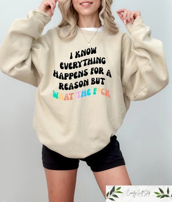 know everything happens for reason Sweatshirt Inspirational Quote