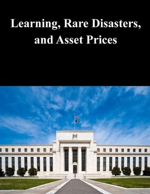 Learning, Rare Disasters, and Asset Prices by Federal Reserve Board (English) Pa