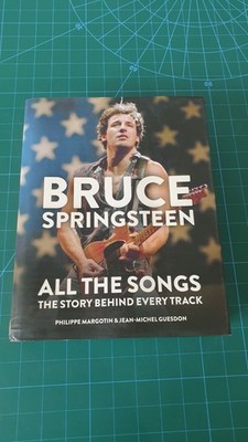 Bruce Springsteen: All the Songs The Story Behind Every Track