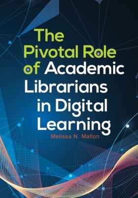 Mallon - Pivotal Role of Academic Librarians in Digital Learning - pap - X555z