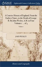A Concise History of England, From the Earliest Times, to the Death of George II