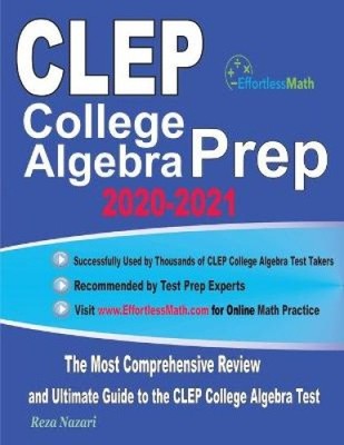 CLEP College Algebra Prep 2020-2021: The Most Comprehensive Review and