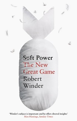 Soft Power: The New Great Game by Robert Winder (paperback)