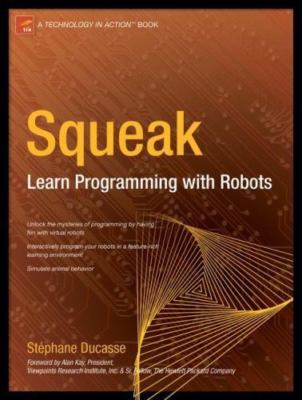 Squeak : Learn Programming with Robots, Paperback by Ducasse, Stephane, Brand...