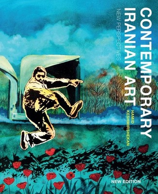Contemporary Iranian Art: New Perspectives by Hamid Keshmirshekan Paperback Book