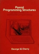 PASCAL PROGRAMMING STRUCTURES: AN INTRODUCTION TO By George William Cherry