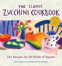 The Classic Zucchini Cookbook: 225 Recipes for All Kinds of Squash - VERY GOOD