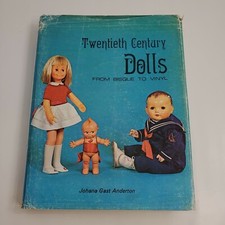 Twentieth Century Dolls From Bisque To Vinyl By Johana Gast Anderton