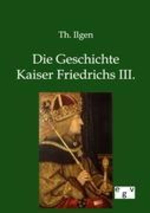 Thumbnail - Die Geschichte Kaiser Friedrichs Iii. Th. Ilgen Taschenbuch Paperback