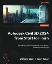Autodesk Civil 3D 2024 from Start to Finish: A practical guide to civil infra...