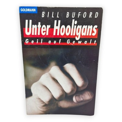 Unter Hooligans Geil auf Gewalt Bill Buford 1994 Goldmann England Taschenbuch