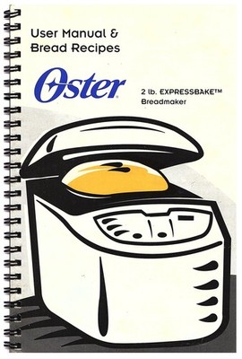 Oster 2 lb. Expressbake Breadmaker - User Manual & Bread Recipes