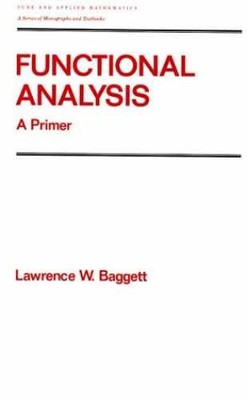 Functional Analysis: A Primer - Hardcover, by Baggett Lawrence W. - Good