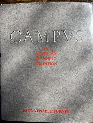CAMPUS: AN AMERICAN PLANNING TRADITION (THE ARCHITECTURAL By Paul Venable Turner