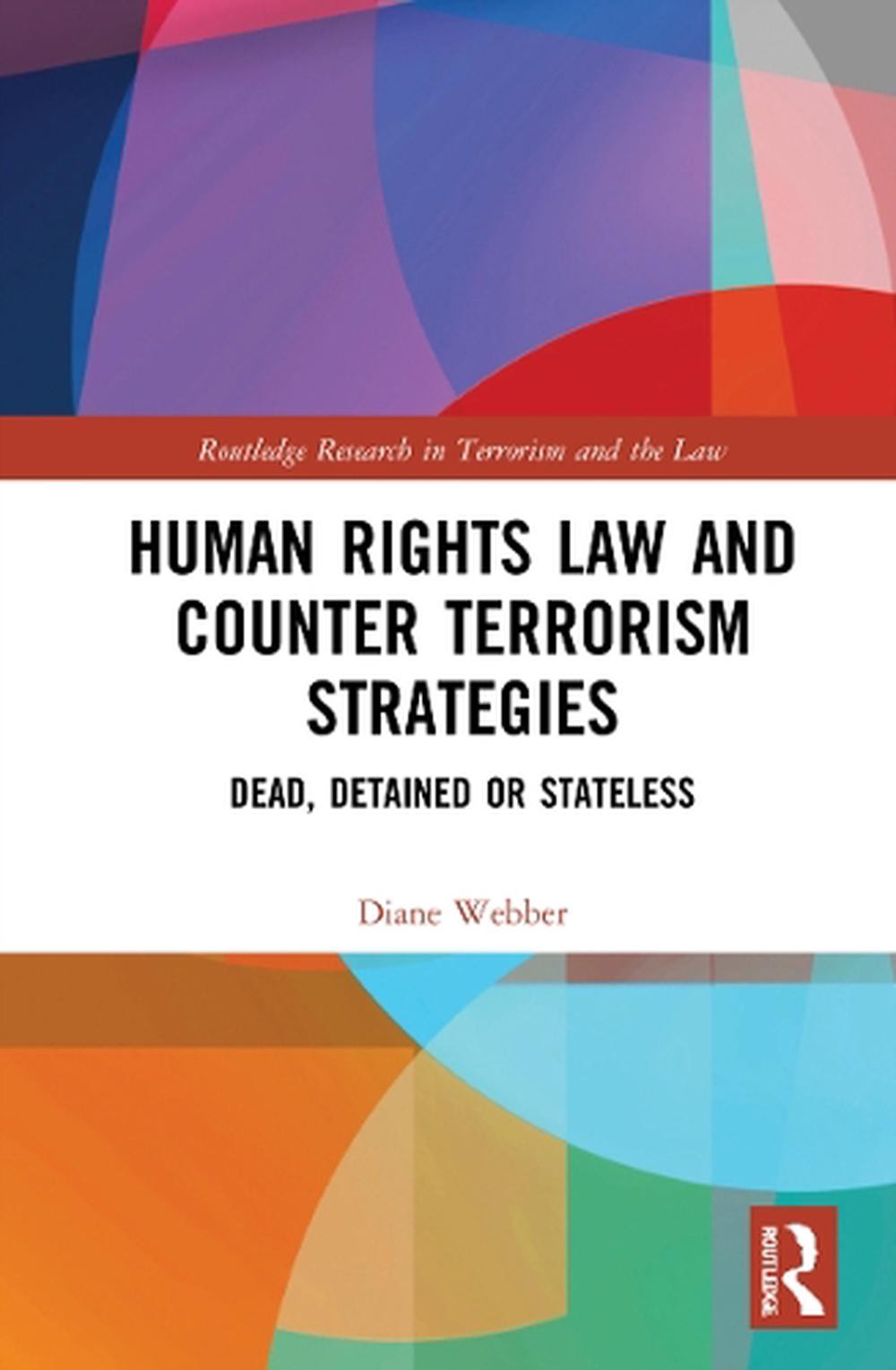 Human Rights Law and Counter Terrorism Strategies: Dead, Detained or Stateless b