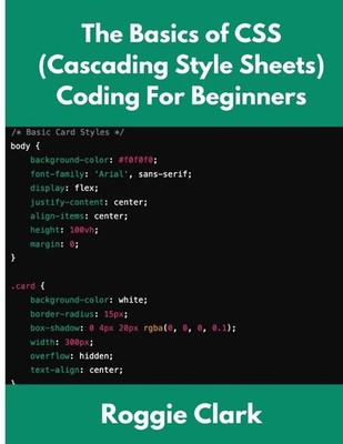 The Basics of CSS (Cascading Style Sheets) Coding For Beginners Roggie Clark
