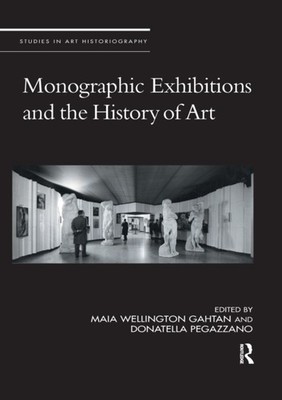 MONOGRAPHIC EXHIBITIONS & THE HISTORY OF by GAHTAN, MAIA WELLING Paperback