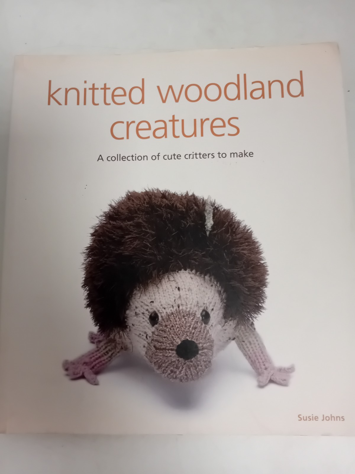 Knitted Woodland Creatures : A Collection of Cute Critters to Make by Susie...