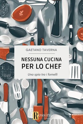 Gaetano Taverna Nessuna cucina per lo chef. Una spia tra i fornelli (Paperback)