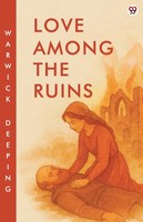 Warwick Deeping | Love Among The Ruins | Taschenbuch | Englisch (2025)