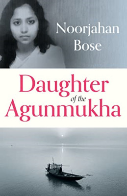 Daughter of the Agunmukha - Hardback NEW Bose, Noorjahan 01/12/2023