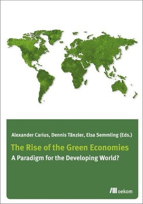 The Rise of Green Economies A Paradigm for the Developing World? Carius, Alexand