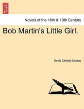 Bob Martin's Little Girl. by David Christie Murray (English) Paperback Book