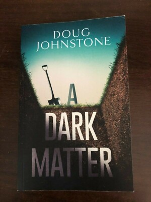 DARK MATTER by DOUG JOHNSTONE - ORENDA BOOKS - P/B - *PROOF*