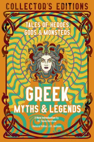 Greek Myths and Legends : Tales of Heroes, Gods and Monsters by Steve Kershaw...