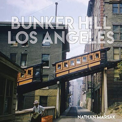 Bunker Hill Los Angeles: Essence of Sunshine and Noir Nathan Marsak New Book